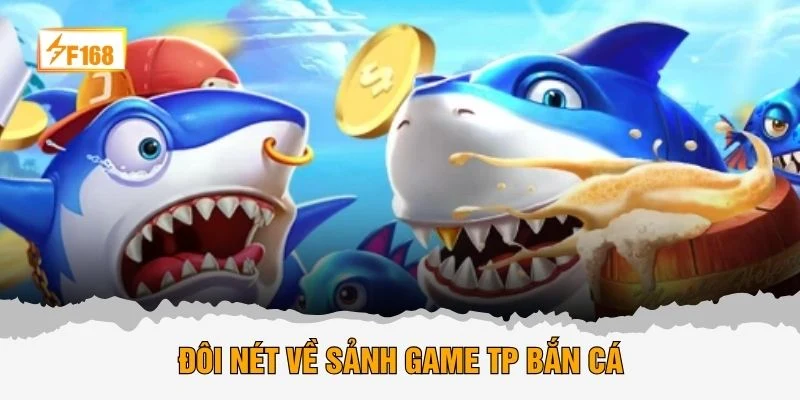Đôi nét về sảnh game TP bắn cá