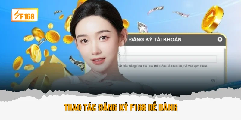 Thao tác đăng ký F168 dễ dàng